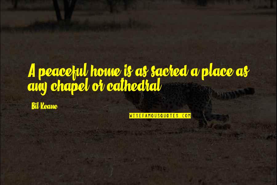 A Peaceful Place Quotes By Bil Keane: A peaceful home is as sacred a place