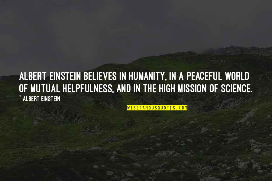 A Peaceful World Quotes By Albert Einstein: Albert Einstein believes in humanity, in a peaceful