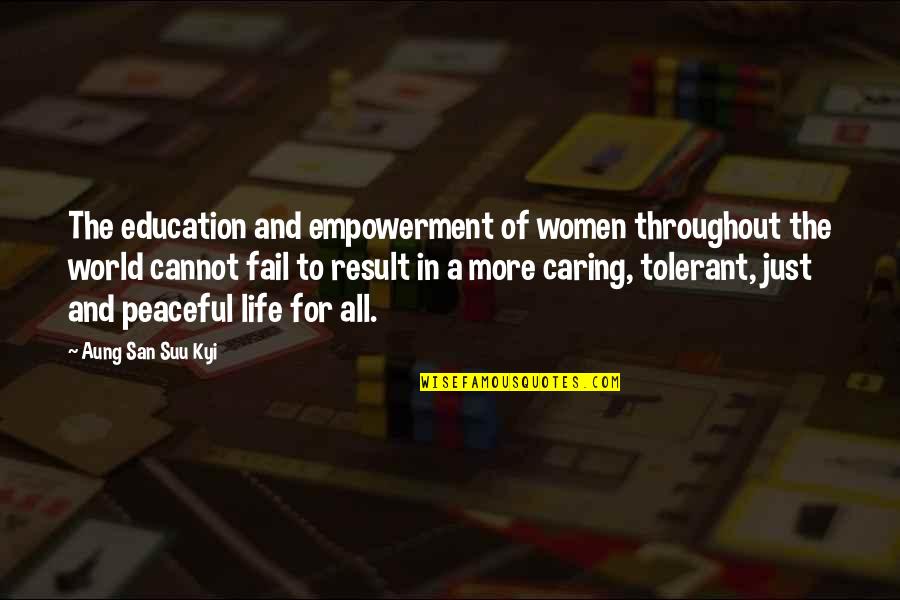 A Peaceful World Quotes By Aung San Suu Kyi: The education and empowerment of women throughout the