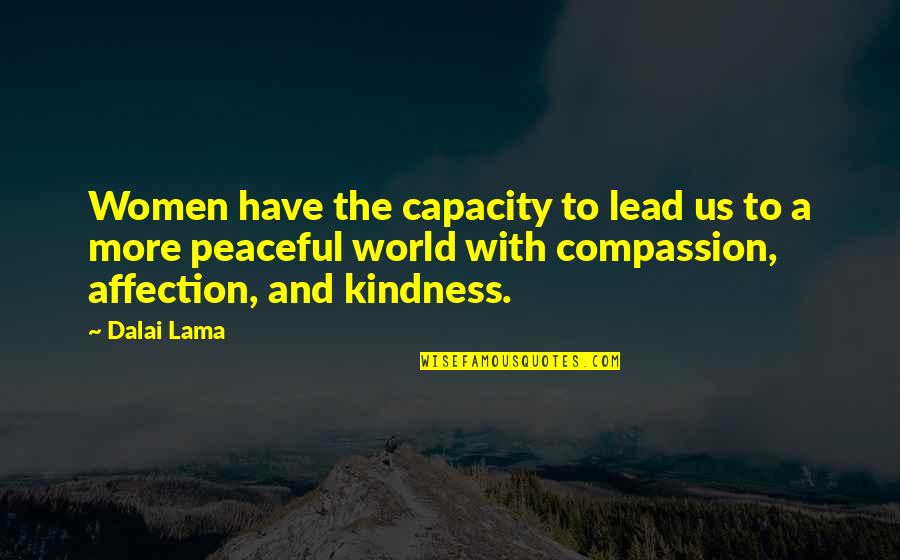 A Peaceful World Quotes By Dalai Lama: Women have the capacity to lead us to