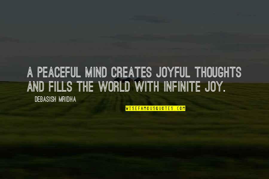 A Peaceful World Quotes By Debasish Mridha: A peaceful mind creates joyful thoughts and fills
