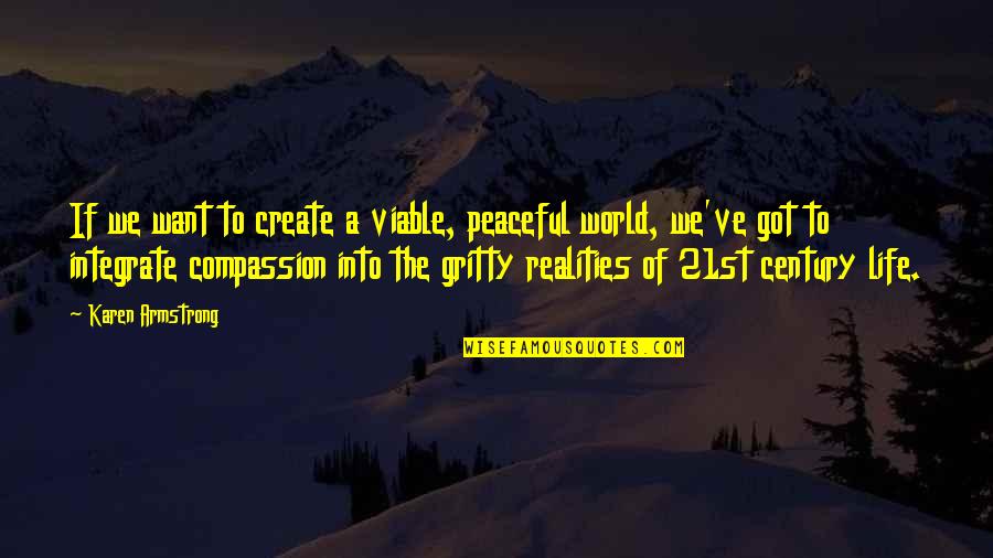 A Peaceful World Quotes By Karen Armstrong: If we want to create a viable, peaceful
