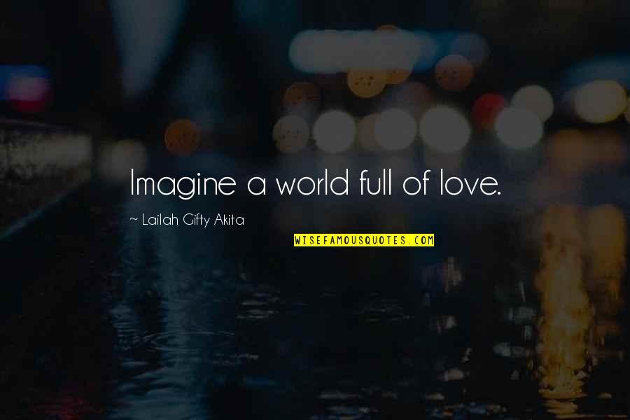 A Peaceful World Quotes By Lailah Gifty Akita: Imagine a world full of love.