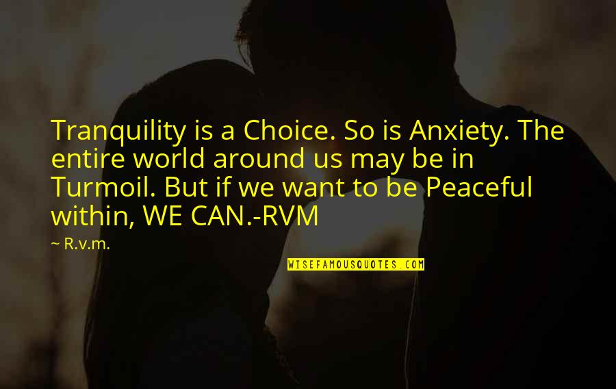 A Peaceful World Quotes By R.v.m.: Tranquility is a Choice. So is Anxiety. The