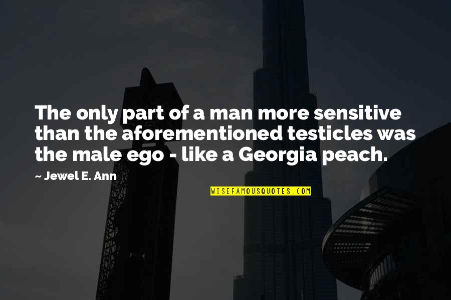 A Peach Quotes By Jewel E. Ann: The only part of a man more sensitive A Peach Quotes By Jewel E. Ann: The only part of a man more sensitive