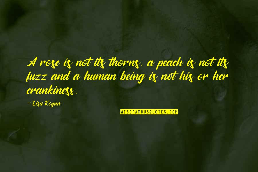 A Peach Quotes By Lisa Kogan: A rose is not its thorns, a peach A Peach Quotes By Lisa Kogan: A rose is not its thorns, a peach