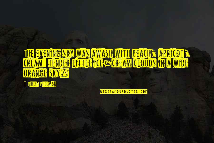 A Peach Quotes By Philip Pullman: The evening sky was awash with peach, apricot, A Peach Quotes By Philip Pullman: The evening sky was awash with peach, apricot,