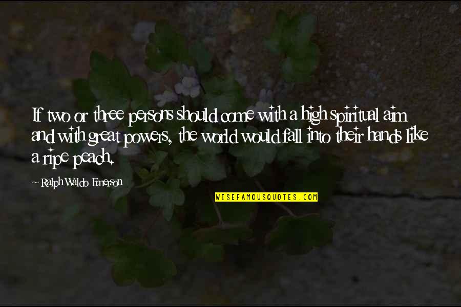 A Peach Quotes By Ralph Waldo Emerson: If two or three persons should come with A Peach Quotes By Ralph Waldo Emerson: If two or three persons should come with