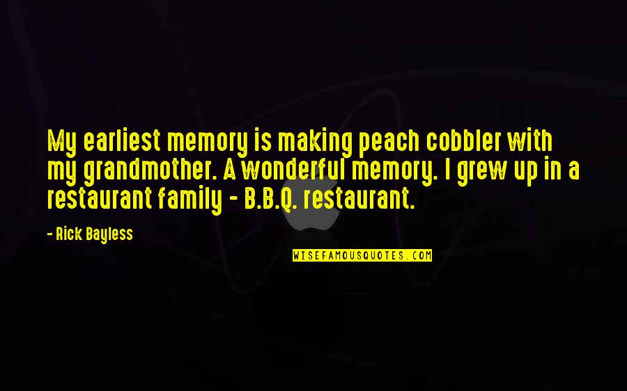 A Peach Quotes By Rick Bayless: My earliest memory is making peach cobbler with A Peach Quotes By Rick Bayless: My earliest memory is making peach cobbler with