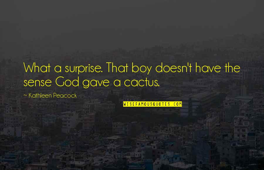 A Peacock Quotes By Kathleen Peacock: What a surprise. That boy doesn't have the A Peacock Quotes By Kathleen Peacock: What a surprise. That boy doesn't have the