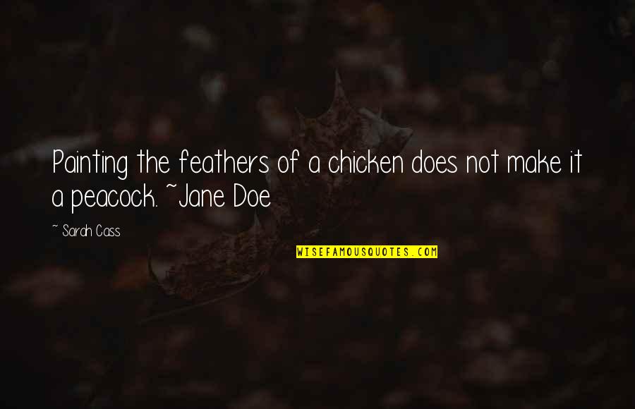 A Peacock Quotes By Sarah Cass: Painting the feathers of a chicken does not