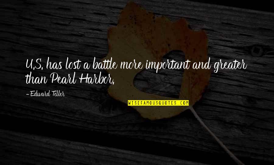 A Pearl Quotes By Edward Teller: U.S. has lost a battle more important and