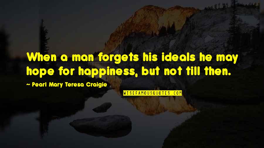 A Pearl Quotes By Pearl Mary Teresa Craigie: When a man forgets his ideals he may A Pearl Quotes By Pearl Mary Teresa Craigie: When a man forgets his ideals he may