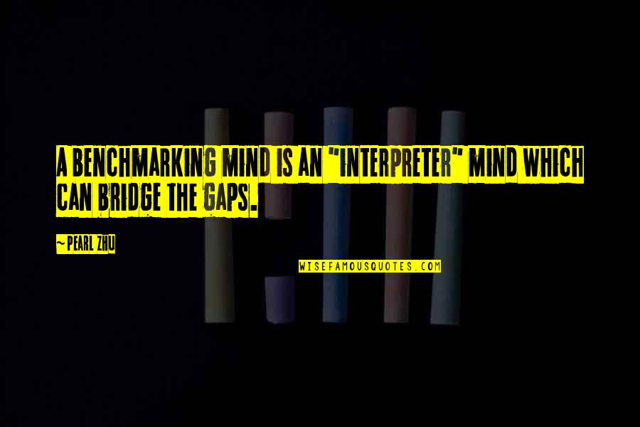 A Pearl Quotes By Pearl Zhu: A benchmarking mind is an "interpreter" mind which