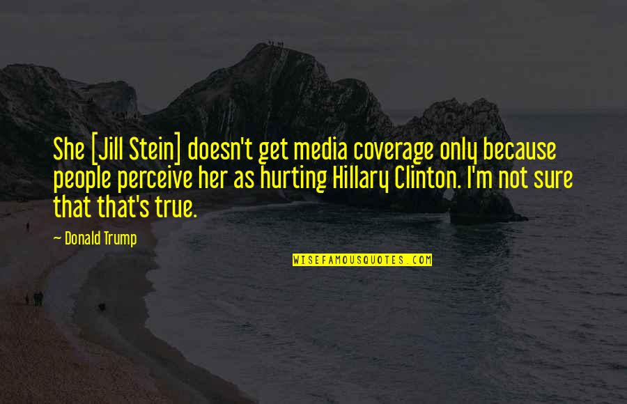 A Penny For The Hangman Quotes By Donald Trump: She [Jill Stein] doesn't get media coverage only