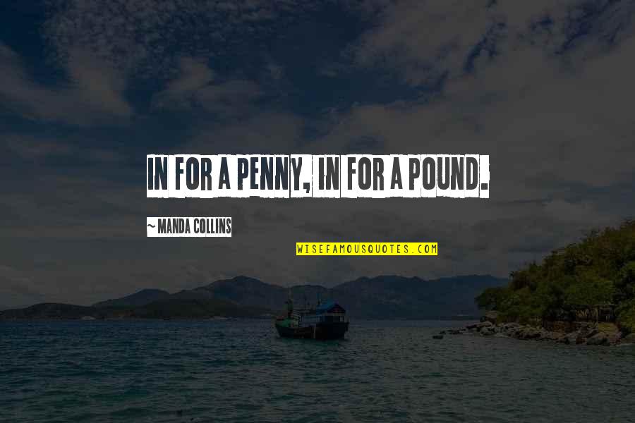 A Penny Quotes By Manda Collins: In for a penny, in for a pound.