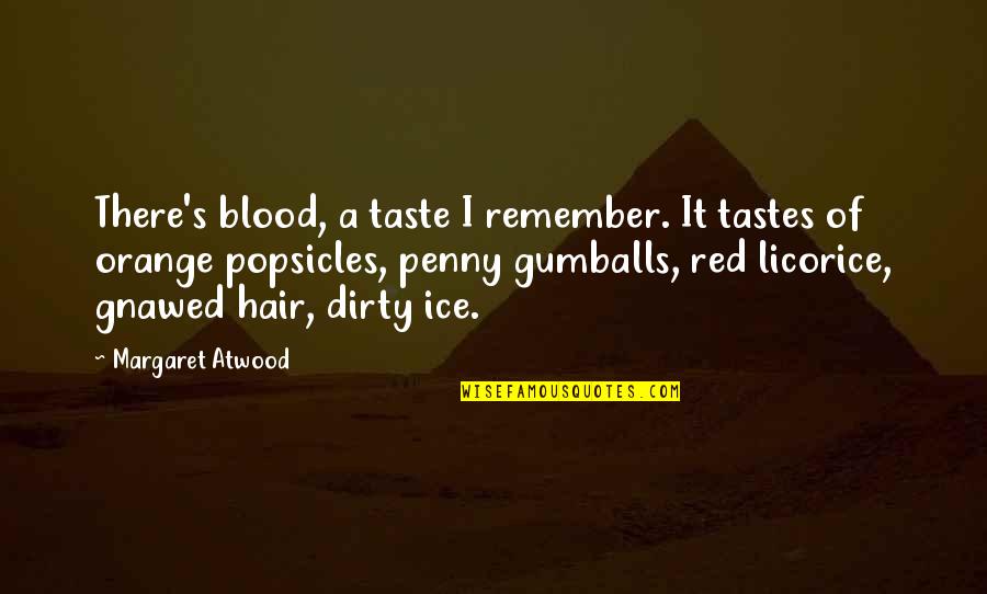 A Penny Quotes By Margaret Atwood: There's blood, a taste I remember. It tastes