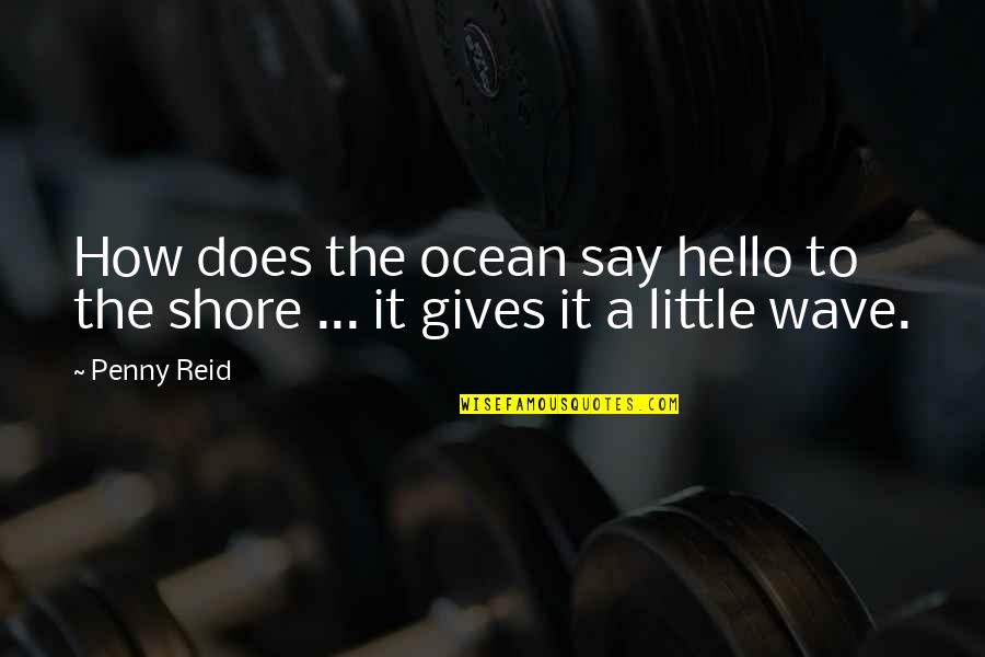 A Penny Quotes By Penny Reid: How does the ocean say hello to the
