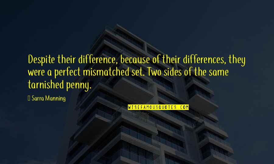 A Penny Quotes By Sarra Manning: Despite their difference, because of their differences, they