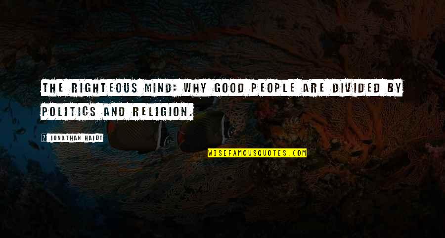 A People Divided Quotes By Jonathan Haidt: The Righteous Mind: Why Good People are Divided