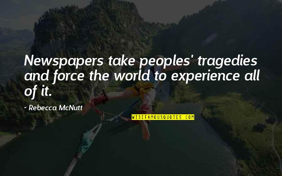 A Peoples Tragedy Quotes By Rebecca McNutt: Newspapers take peoples' tragedies and force the world