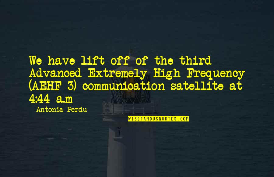 A Perdu Quotes By Antonia Perdu: We have lift off of the third Advanced