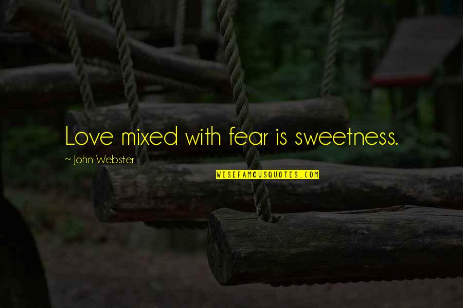A Perdu Quotes By John Webster: Love mixed with fear is sweetness.