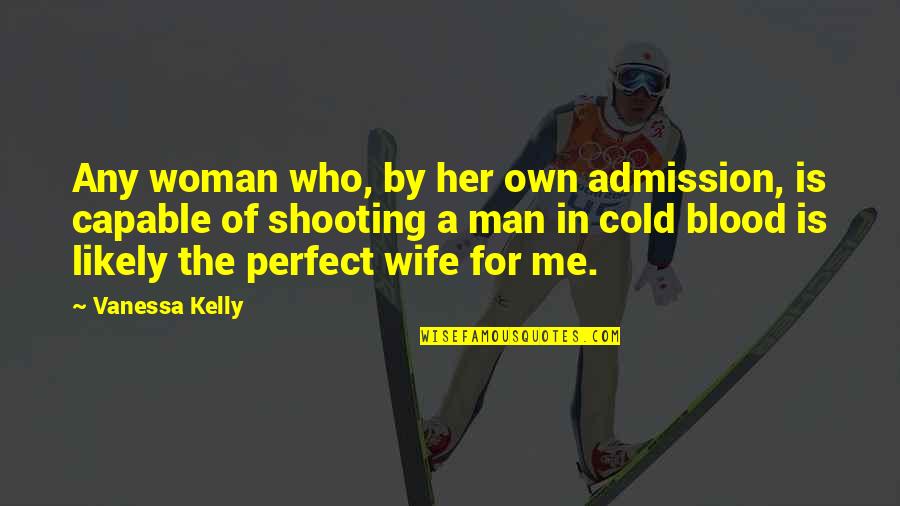 A Perfect Blood Quotes By Vanessa Kelly: Any woman who, by her own admission, is