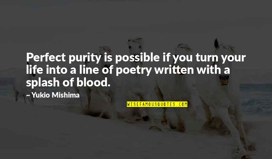 A Perfect Blood Quotes By Yukio Mishima: Perfect purity is possible if you turn your