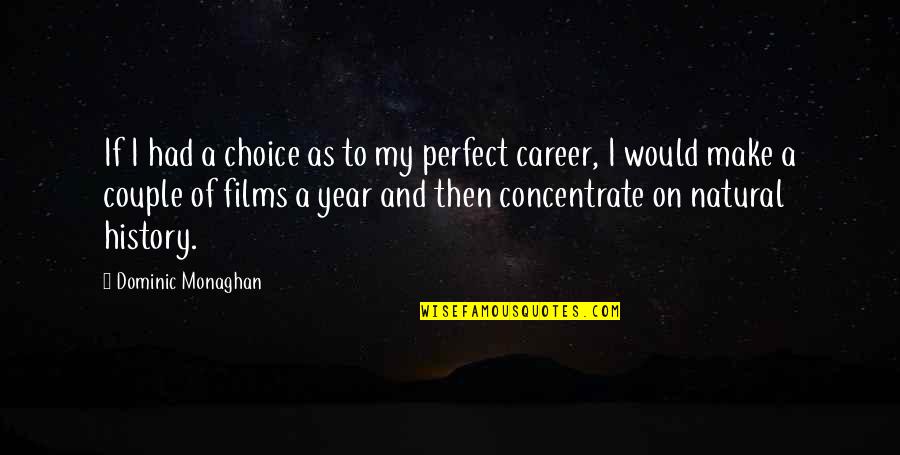 A Perfect Couple Quotes By Dominic Monaghan: If I had a choice as to my