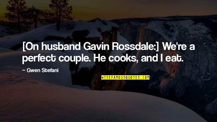 A Perfect Couple Quotes By Gwen Stefani: [On husband Gavin Rossdale:] We're a perfect couple.
