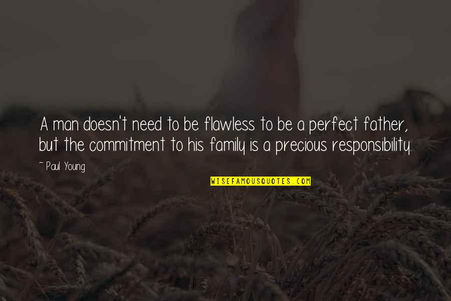A Perfect Family Quotes By Paul Young: A man doesn't need to be flawless to A Perfect Family Quotes By Paul Young: A man doesn't need to be flawless to