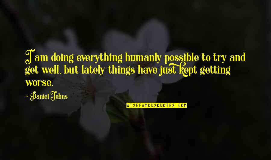 A Perfect Man Movie Quotes By Daniel Johns: I am doing everything humanly possible to try A Perfect Man Movie Quotes By Daniel Johns: I am doing everything humanly possible to try