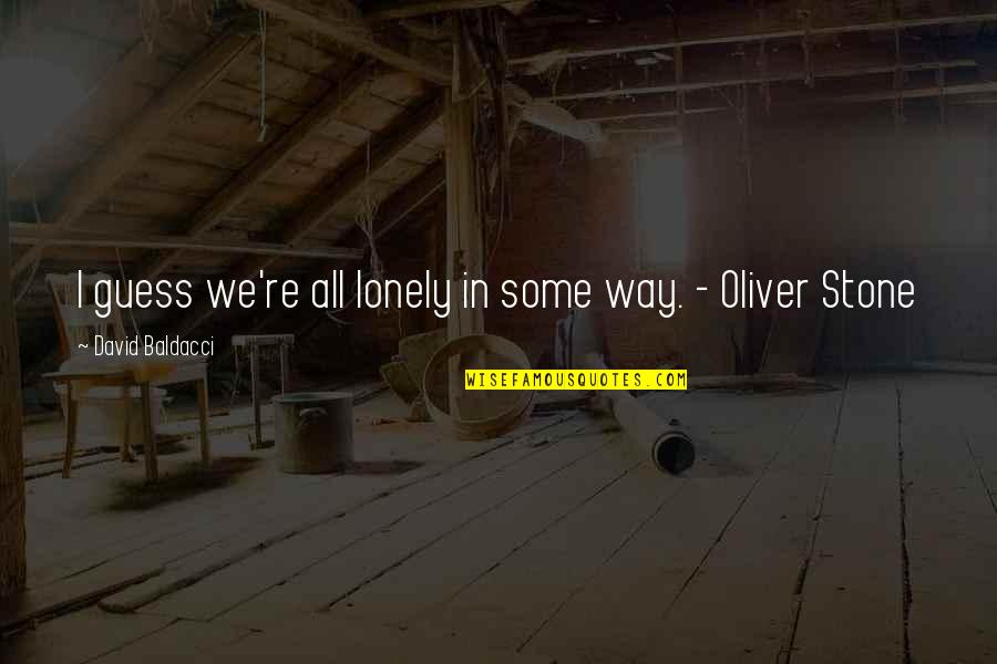 A Perfect Man Movie Quotes By David Baldacci: I guess we're all lonely in some way. A Perfect Man Movie Quotes By David Baldacci: I guess we're all lonely in some way.