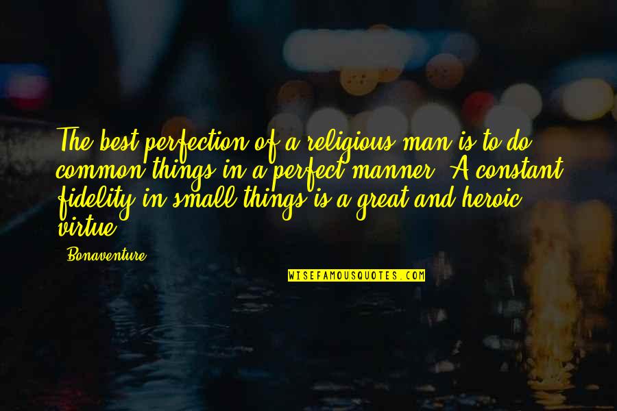 A Perfect Man Quotes By Bonaventure: The best perfection of a religious man is