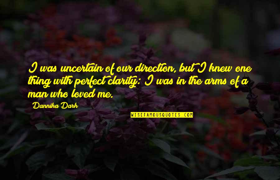 A Perfect Man Quotes By Dannika Dark: I was uncertain of our direction, but I