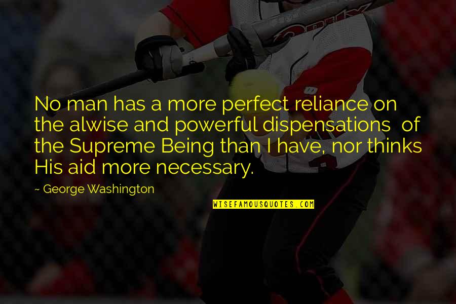 A Perfect Man Quotes By George Washington: No man has a more perfect reliance on