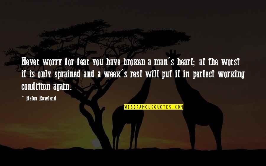 A Perfect Man Quotes By Helen Rowland: Never worry for fear you have broken a