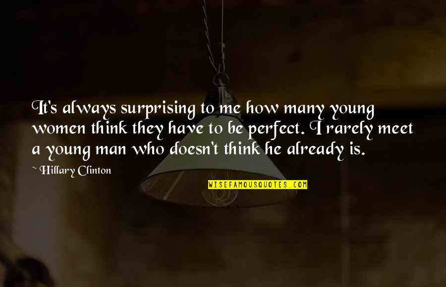 A Perfect Man Quotes By Hillary Clinton: It's always surprising to me how many young