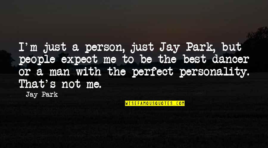 A Perfect Man Quotes By Jay Park: I'm just a person, just Jay Park, but