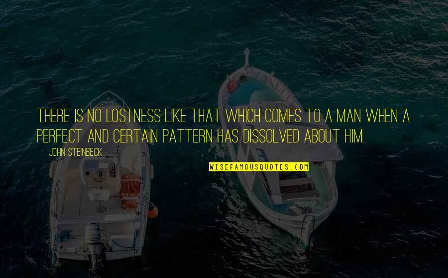 A Perfect Man Quotes By John Steinbeck: There is no lostness like that which comes