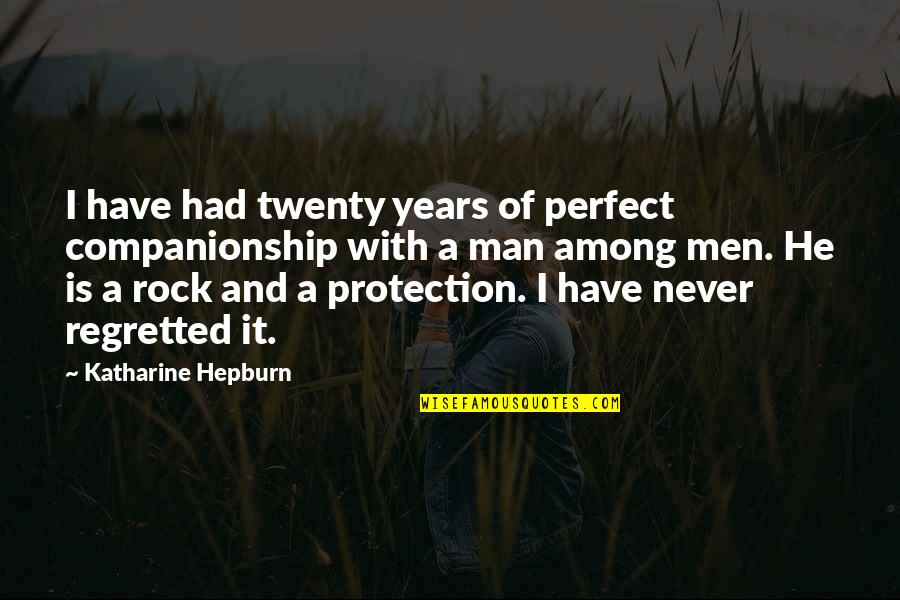 A Perfect Man Quotes By Katharine Hepburn: I have had twenty years of perfect companionship
