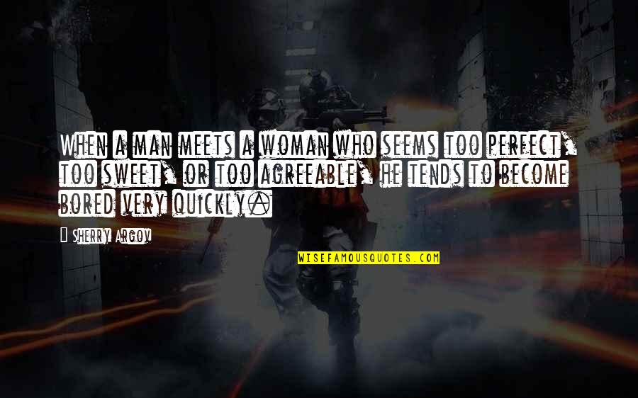 A Perfect Man Quotes By Sherry Argov: When a man meets a woman who seems