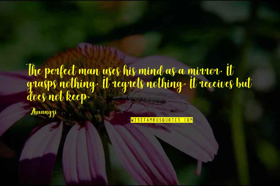 A Perfect Man Quotes By Zhuangzi: The perfect man uses his mind as a A Perfect Man Quotes By Zhuangzi: The perfect man uses his mind as a