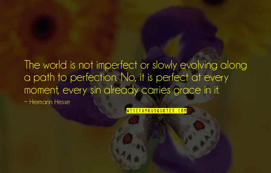 A Perfect Moment Quotes By Hermann Hesse: The world is not imperfect or slowly evolving A Perfect Moment Quotes By Hermann Hesse: The world is not imperfect or slowly evolving