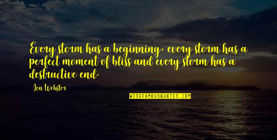 A Perfect Moment Quotes By Len Webster: Every storm has a beginning, every storm has A Perfect Moment Quotes By Len Webster: Every storm has a beginning, every storm has