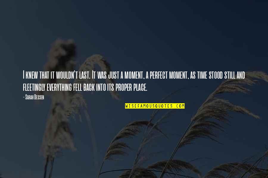 A Perfect Moment Quotes By Sarah Dessen: I knew that it wouldn't last. It was A Perfect Moment Quotes By Sarah Dessen: I knew that it wouldn't last. It was
