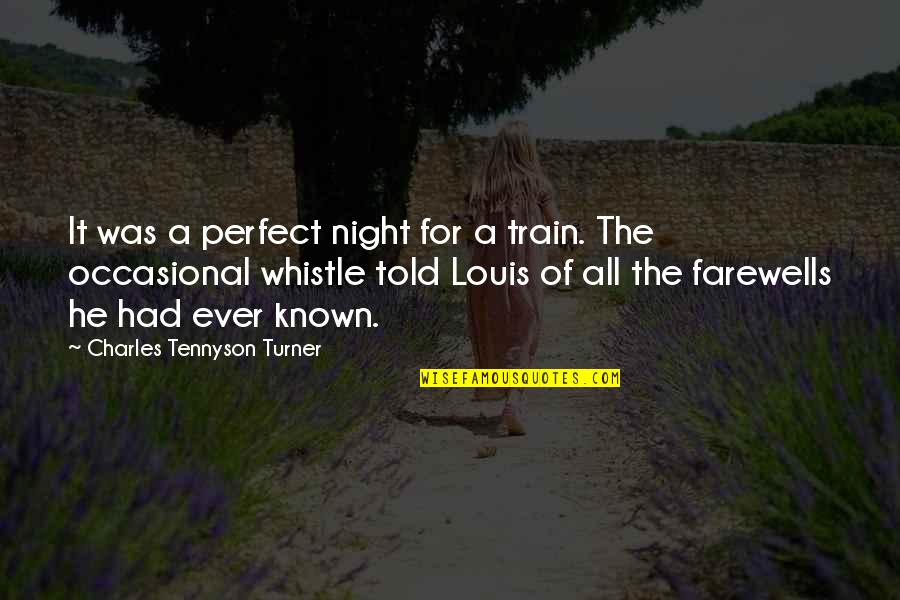 A Perfect Night Quotes By Charles Tennyson Turner: It was a perfect night for a train.