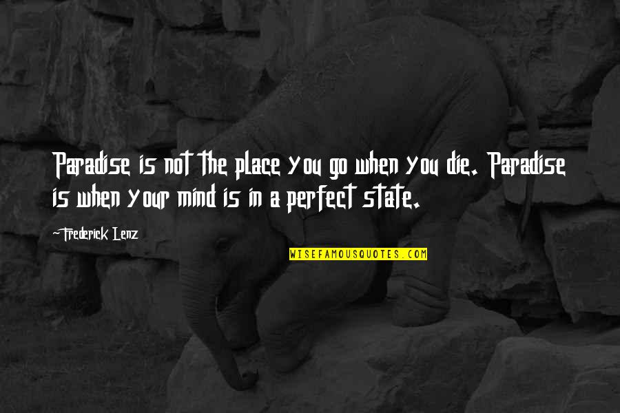 A Perfect Place Quotes By Frederick Lenz: Paradise is not the place you go when