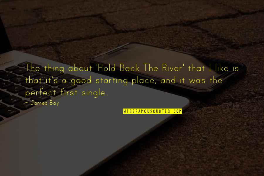 A Perfect Place Quotes By James Bay: The thing about 'Hold Back The River' that